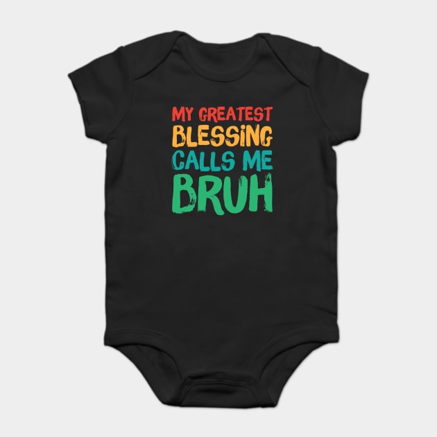 My Greatest Blessing Calls Me Bruh Baby Bodysuit by The WYLD Tribe